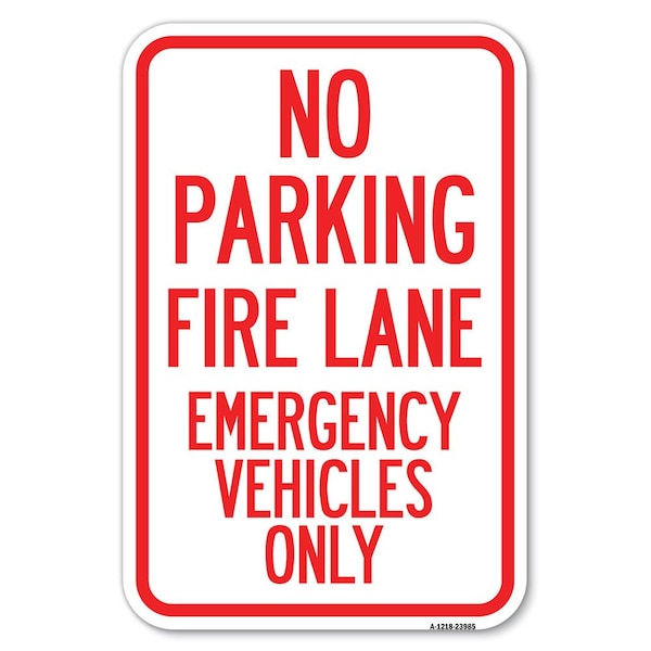 Signmission Fire Lane Emergency Vehicles Only Heavy-Gauge Aluminum Sign, 12" x 18", A-1218-23985 A-1218-23985 - main